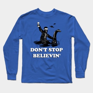 DON'T STOP BELIEVIN Long Sleeve T-Shirt